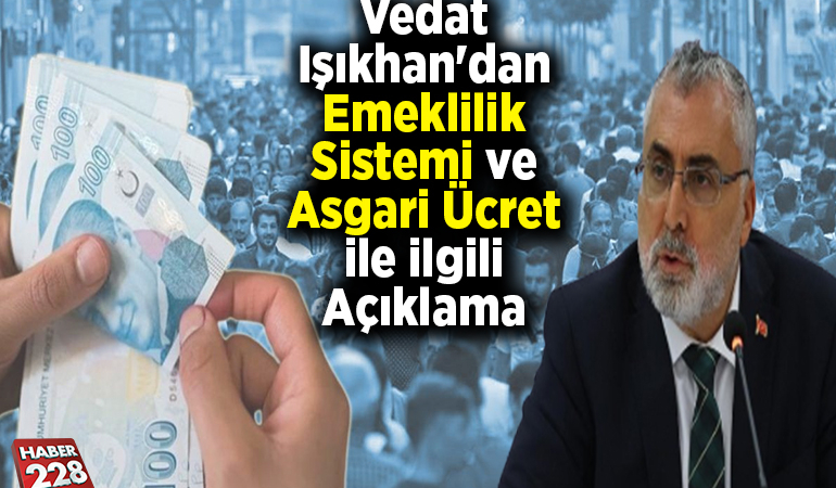 Vedat Işıkhan’dan emeklilik sistemi ve asgari ücret ile ilgili açıklama