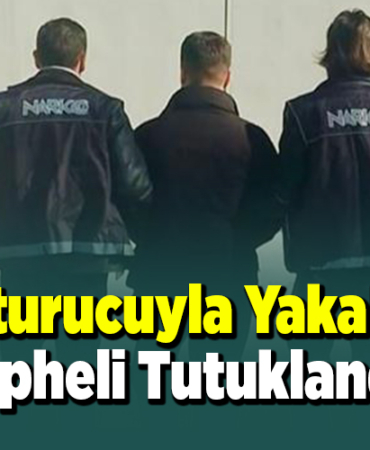 Yyuşturucuyla yakalanan şüpheli tutuklandı