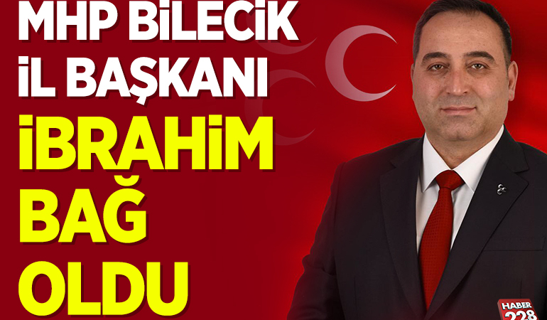 MHP BİLECİK İL BAŞKANI İBRAHİM BAĞ OLDU