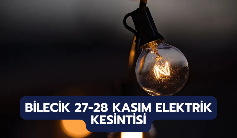 Bilecik Elektrik Kesintisi 27-28 Kasım – Hangi Mahalleler Etkilenecek?