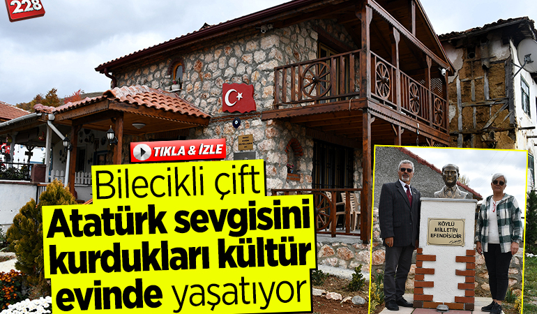 Bilecikli çift, Atatürk sevgisini kurdukları kültür evinde yaşatıyor