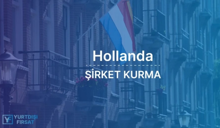 Hollanda’da Şirket Kurmak İçin Uygulanması Gerekenler