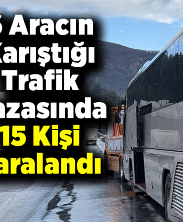 6 aracın karıştığı trafik kazasında 15 kişi yaralandı
