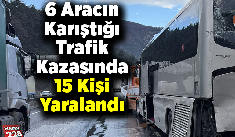 6 aracın karıştığı trafik kazasında 15 kişi yaralandı