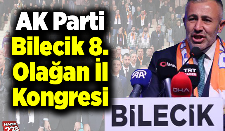 AK Parti Bilecik 8. Olağan İl Kongresi