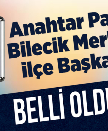 Anahtar Parti Bilecik Merkez İlçe Başkan
