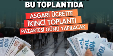 Asgari Ücrette İkinci Toplantı Pazartesi Gerçekleşecek