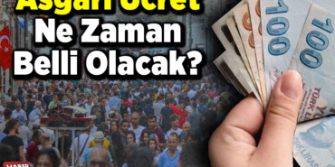 Asgari ücret ne zaman belli olacak