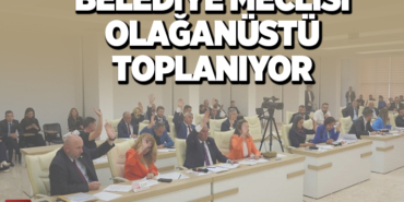 BELEDİYE MECLİSİ OLAĞANÜSTÜ TOPLANIYOR