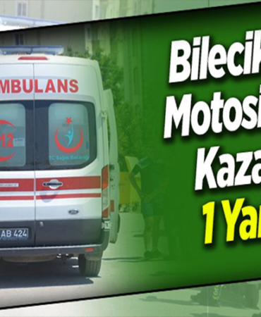BİLECİK’TE MOTOSİKLET KAZASI; 1 YARALI!