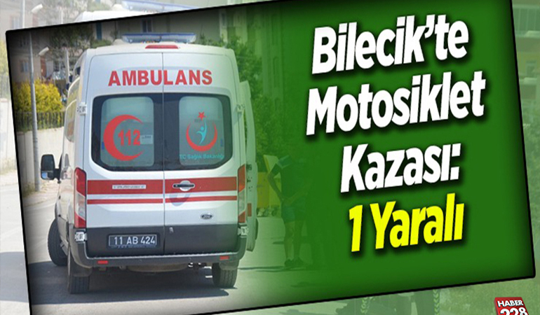 BİLECİK’TE MOTOSİKLET KAZASI; 1 YARALI!