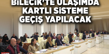 BİLECİK'TE ULAŞIMDA KARTLI SİSTEME GEÇİŞ YAPILACAK