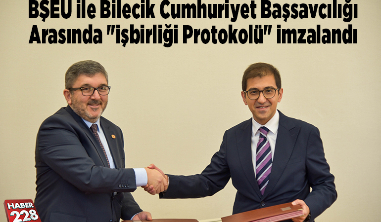 BŞEÜ ile Bilecik Cumhuriyet Başsavcılığı arasında “işbirliği protokolü” imzalandı