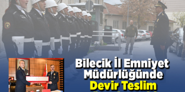 Bilecik İl Emniyet Müdürlüğünde devir teslim töreni yapıldı