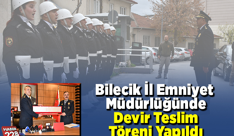 Bilecik İl Emniyet Müdürlüğünde devir teslim töreni yapıldı