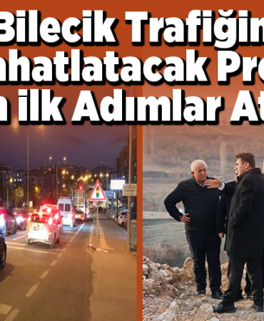 Bilecik Trafiğini Rahatlatacak Proje İçin İlk Adımlar Atıldı