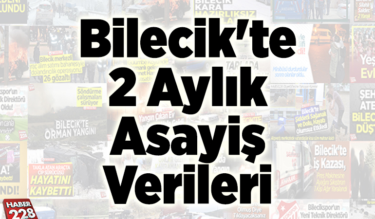 Bilecik’te 2 aylık asayiş verileri