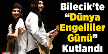 Bilecikte Dünya Engelliler Günü kutlandı