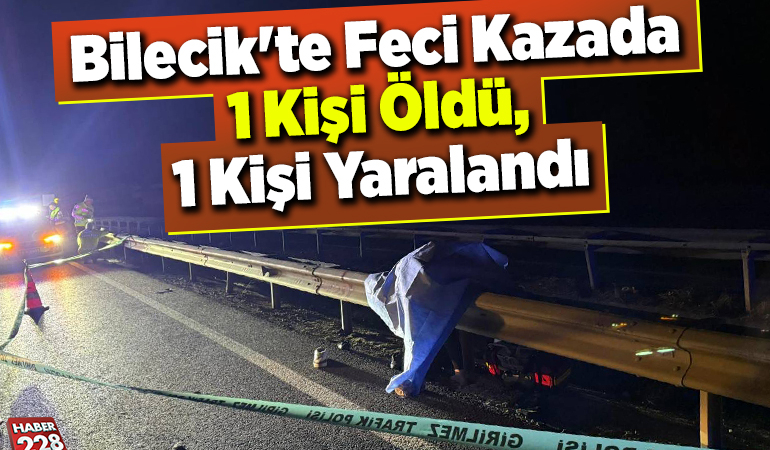 Bilecik’te Feci Kazada 1 Kişi Öldü, 1 Kişi Yaralandı