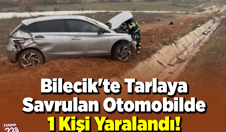 Bilecik’te Tarlaya Savrulan Otomobilde 1 Kişi Yaralandı!