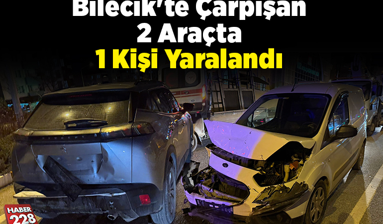 Bilecik’te çarpışan 2 araçta 1 kişi yaralandı