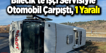 Bilecik'te işçi servisiyle otomobil çarpıştı, 1 yaralandı