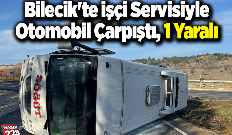 Bilecik’te işçi servisiyle otomobil çarpıştı, 1 yaralandı