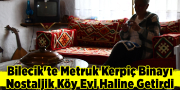 Bilecik'te metruk kerpiç binayı nostaljik köy evi haline getirdi