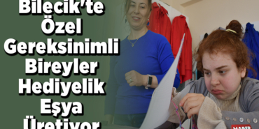 Bilecik'te özel gereksinimli bireyler hediyelik eşya üretiyor