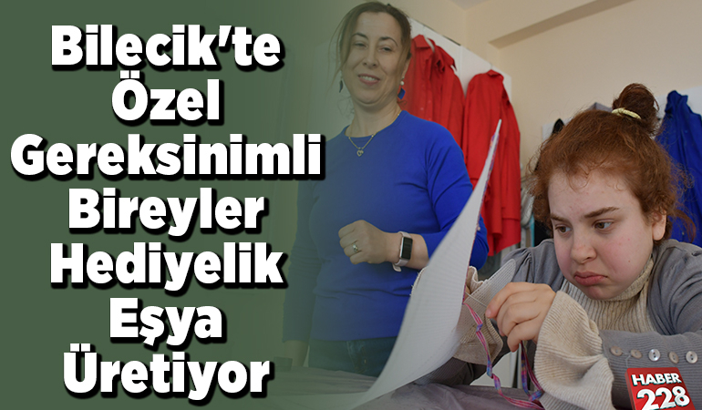 Bilecik’te özel gereksinimli bireyler hediyelik eşya üretiyor