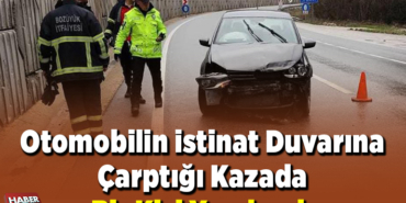 Otomobilin istinat duvarına çarptığı kazada bir kişi yaralandı