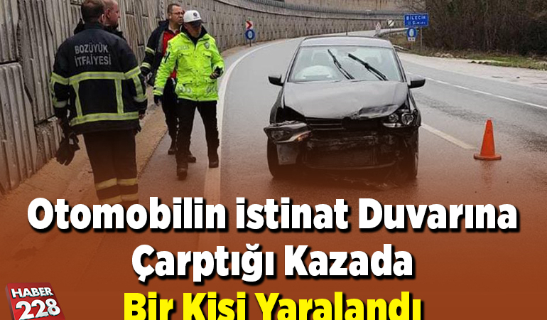 Otomobilin istinat duvarına çarptığı kazada bir kişi yaralandı