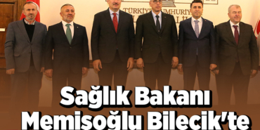 Sağlık Bakanı Memişoğlu Bilecik'te