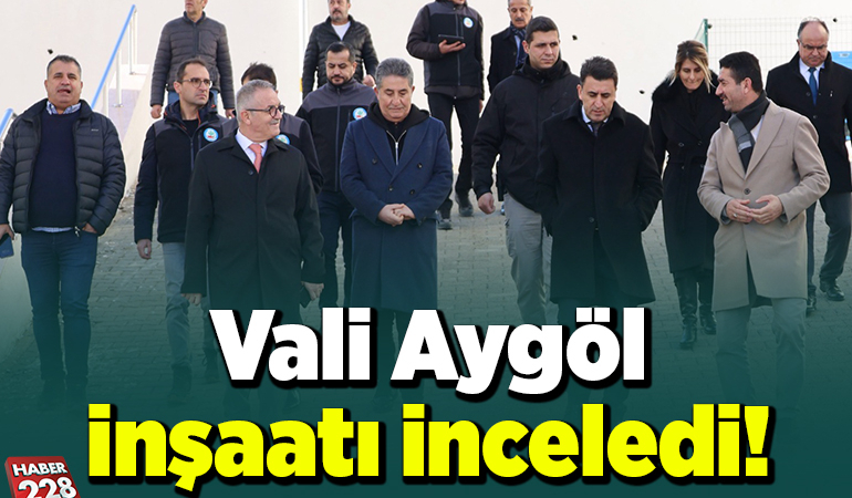 Vali Aygöl İnşaatı İnceledi!