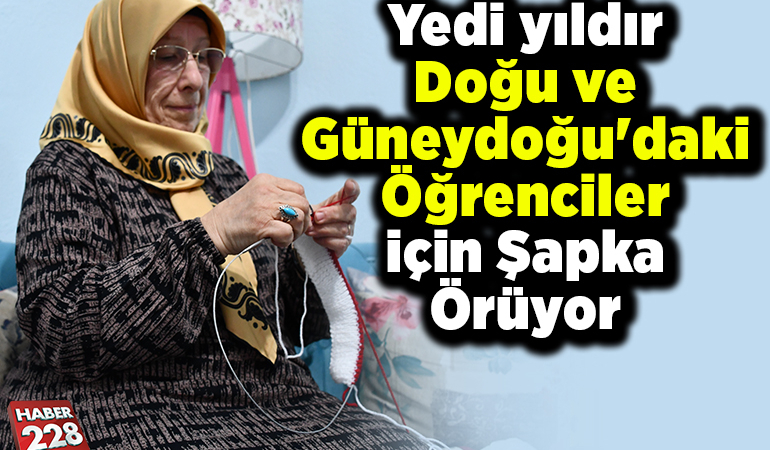 Yedi yıldır Doğu ve Güneydoğu’daki öğrenciler için şapka örüyor