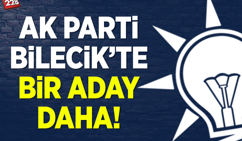AK Parti Bilecik’te bir aday daha!
