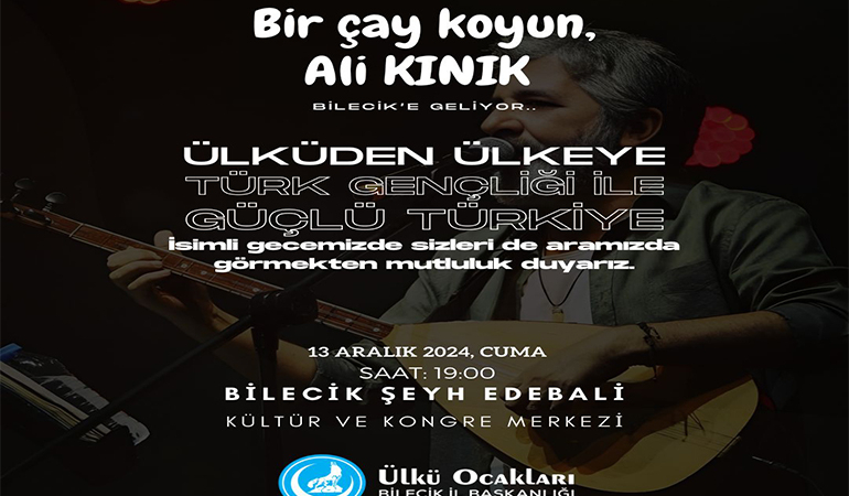 Ülkü Ocakları Bilecik İl Başkanlığı’ndan Ali Kınık ile Anlamlı Gece!