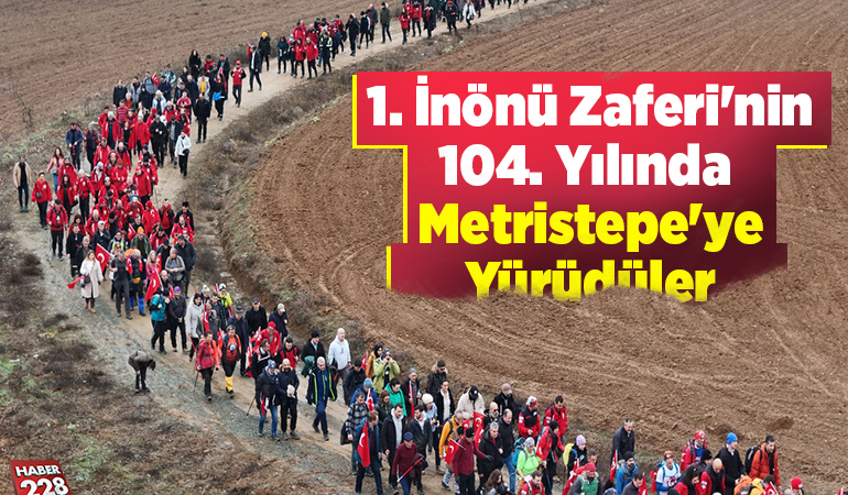1. İnönü Zaferi’nin 104. yılında Metristepe’ye yürüdüler