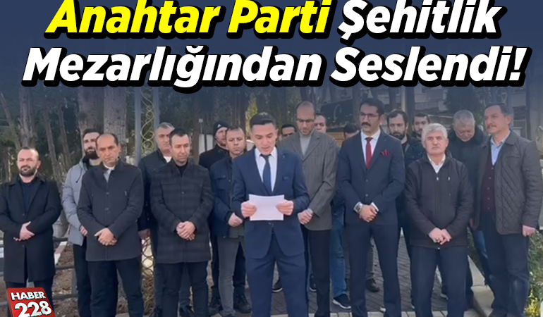 Anahtar Parti Şehitlik Mezarlığından Seslendi