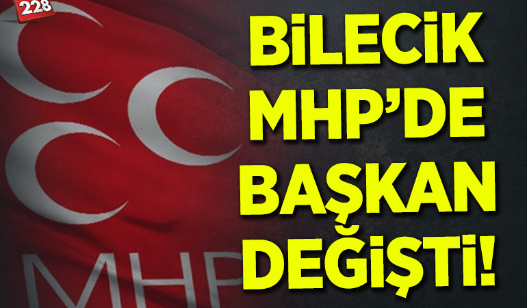 BİLECİK MHP’DE BAŞKAN DEĞİŞTİ