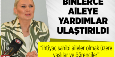 BİNLERCE AİLEYE YARDIMLAR ULAŞTIRILDI
