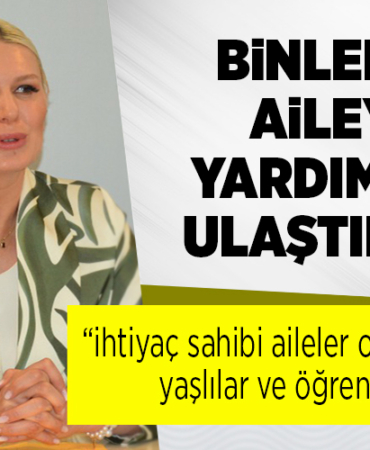 BİNLERCE AİLEYE YARDIMLAR ULAŞTIRILDI