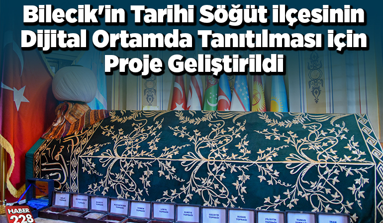 Bilecik’in tarihi Söğüt ilçesinin dijital ortamda tanıtılması için proje geliştirildi