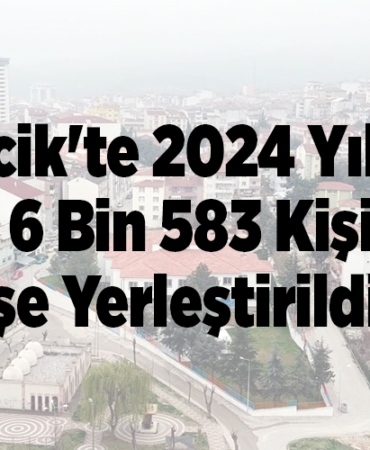 Bilecik'te 2024 yılında 6 bin 583 kişi işe yerleştirildi