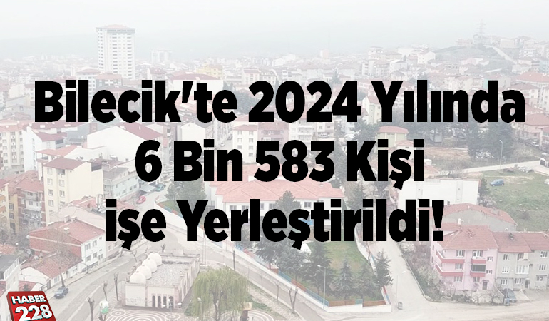 Bilecik’te 2024 yılında 6 bin 583 kişi işe yerleştirildi