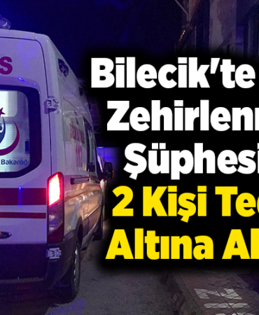 Bilecik'te alkol zehirlenmesi şüphesiyle 2 kişi tedavi altına alındı
