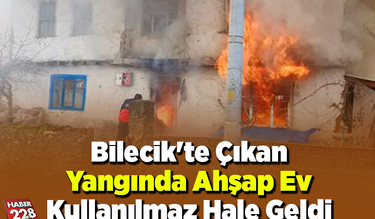 Bilecik’te çıkan yangında ahşap ev kullanılmaz hale geldi