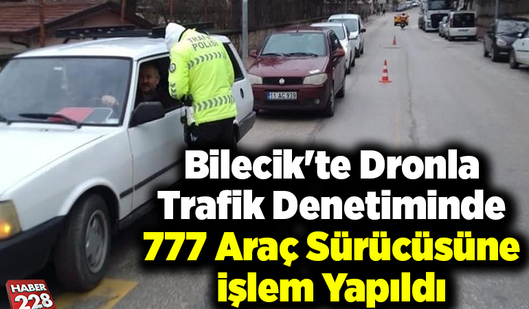 Bilecik’te dronla trafik denetiminde 777 araç sürücüsüne işlem yapıldı