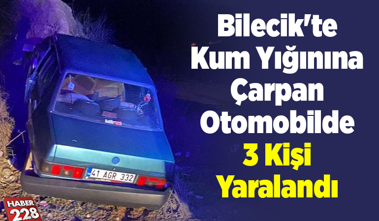 Bilecik’te kum yığınına çarpan otomobilde 3 kişi yaralandı