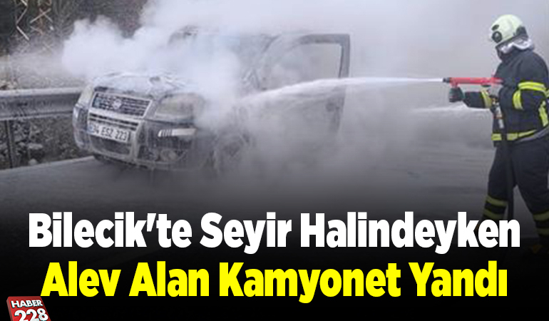 Bilecik’te seyir halindeyken alev alan kamyonet yandı